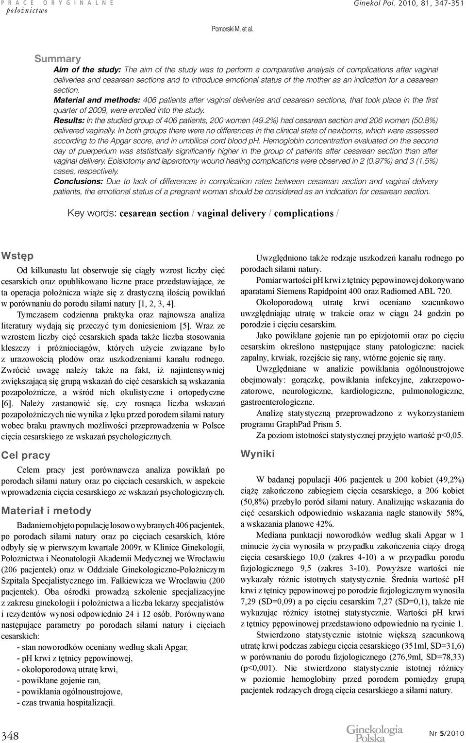 an indication for a cesarean section. Material and methods: 406 patients after vaginal deliveries and cesarean sections, that took place in the first quarter of 2009, were enrolled into the study.