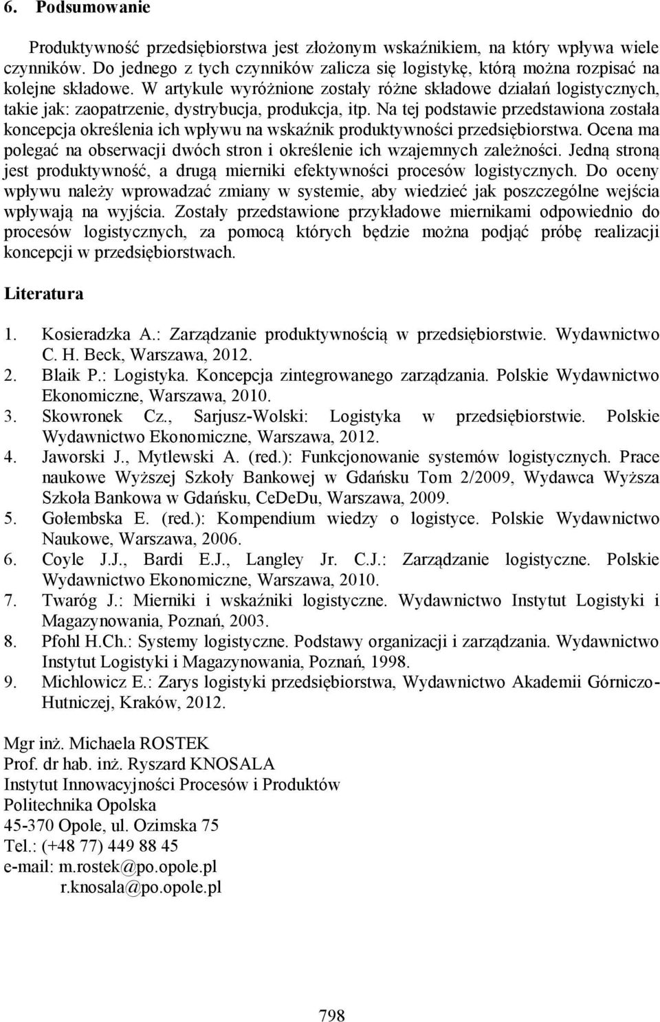 Na tej podstawie przedstawiona została koncepcja określenia ich wpływu na wskaźnik produktywności przedsiębiorstwa. Ocena ma polegać na obserwacji dwóch stron i określenie ich wzajemnych zależności.