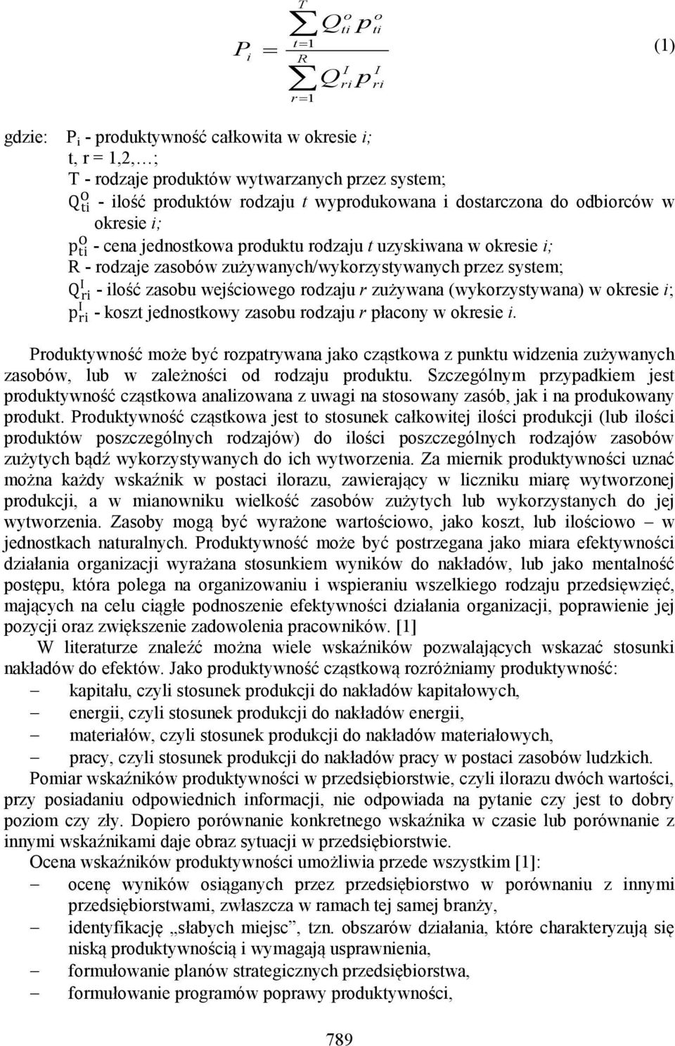 wejściowego rodzaju r zużywana (wykorzystywana) w okresie i; - koszt jednostkowy zasobu rodzaju r płacony w okresie i.