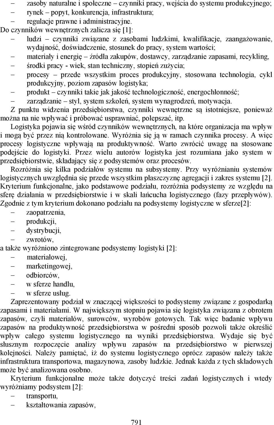 źródła zakupów, dostawcy, zarządzanie zapasami, recykling, środki pracy - wiek, stan techniczny, stopień zużycia; procesy przede wszystkim proces produkcyjny, stosowana technologia, cykl produkcyjny,