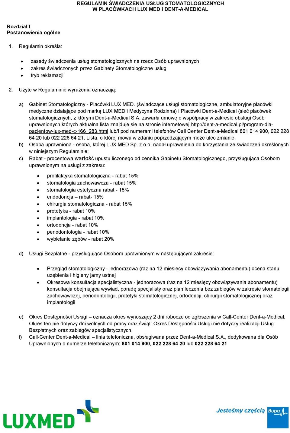 Użyte w Regulaminie wyrażenia oznaczają: a) Gabinet Stomatologiczny - Placówki LUX MED.