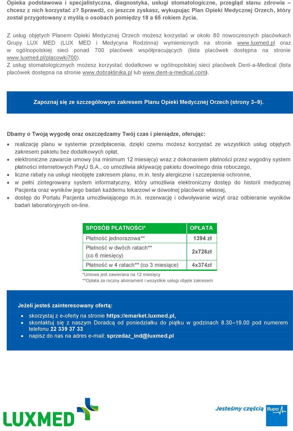 Z usług objętych Planem Opieki Medycznej Orzech możesz korzystać w około 80 nowoczesnych placówkach Grupy LUX MED (LUX MED i Medycyna Rodzinna) wymienionych na stronie www.luxmed.