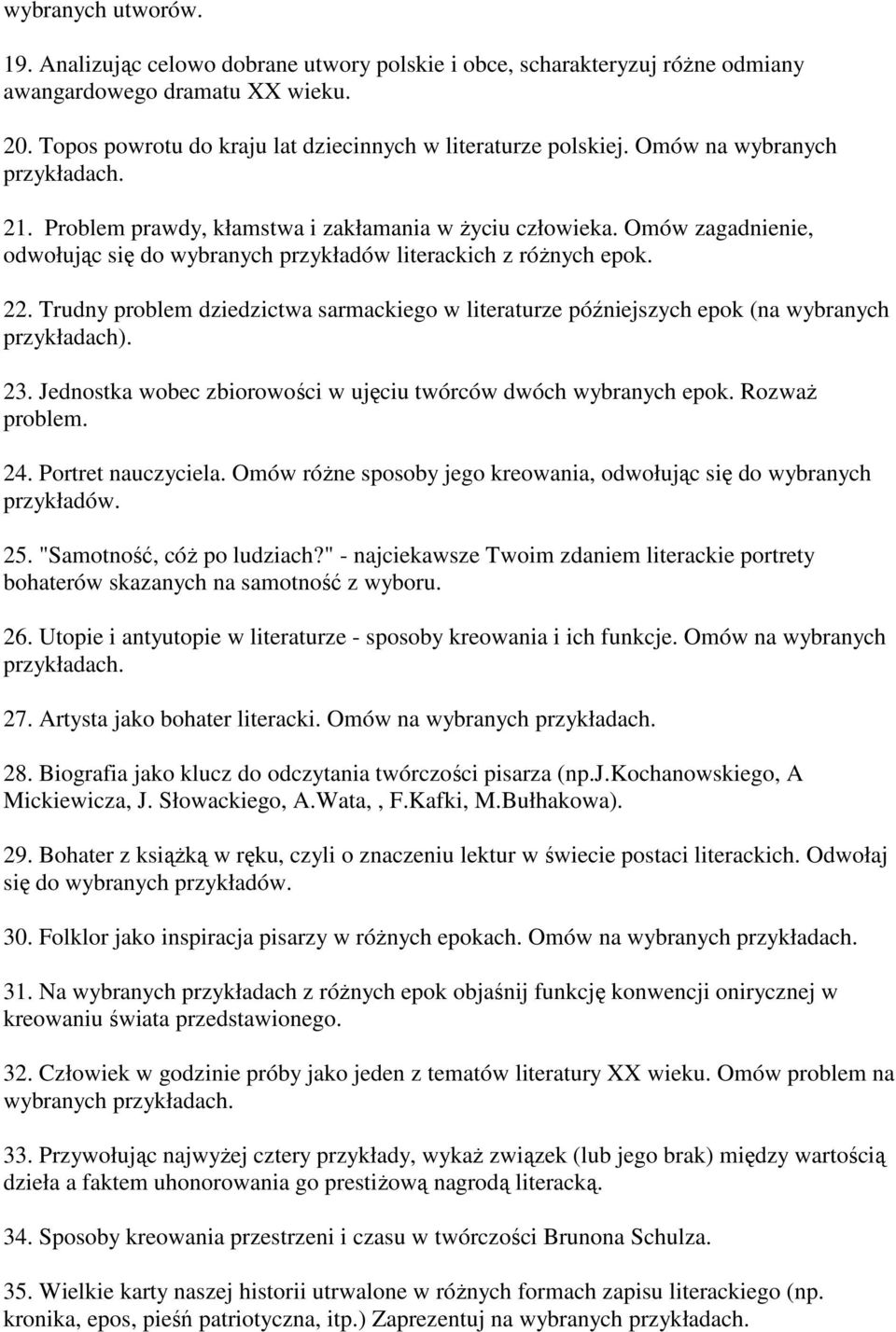 Trudny problem dziedzictwa sarmackiego w literaturze późniejszych epok (na wybranych przykładach). 23. Jednostka wobec zbiorowości w ujęciu twórców dwóch wybranych epok. RozwaŜ problem. 24.