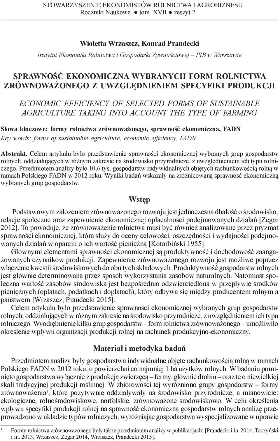 ZRÓWNOWAŻONEGO Z UWZGLĘDNIENIEM SPECYFIKI PRODUKCJI ECONOMIC EFFICIENCY OF SELECTED FORMS OF SUSTAINABLE AGRICULTURE TAKING INTO ACCOUNT THE TYPE OF FARMING Słowa kluczowe: formy rolnictwa