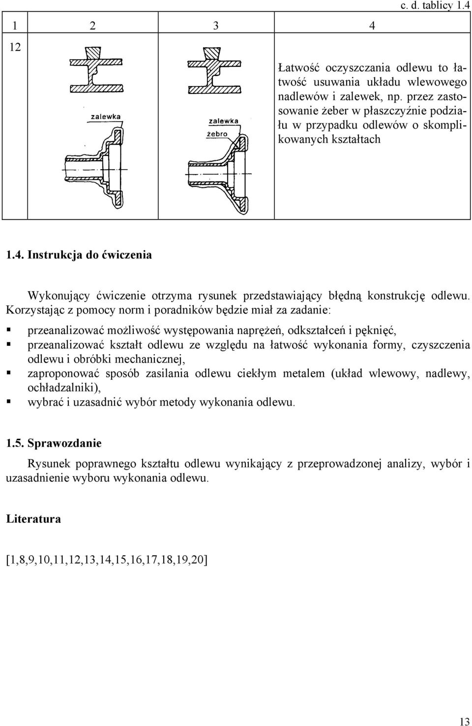 Instrukcja do ćwiczenia Wykonujący ćwiczenie otrzyma rysunek przedstawiający błędną konstrukcję odlewu.