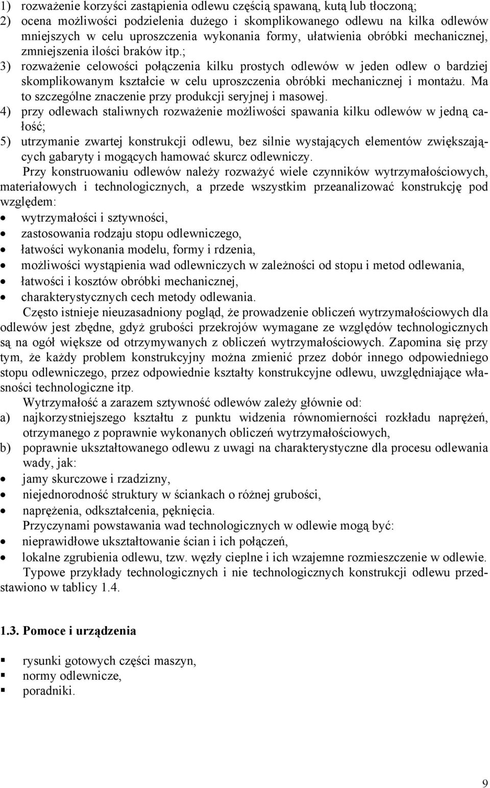 ; 3) rozważenie celowości połączenia kilku prostych odlewów w jeden odlew o bardziej skomplikowanym kształcie w celu uproszczenia obróbki mechanicznej i montażu.