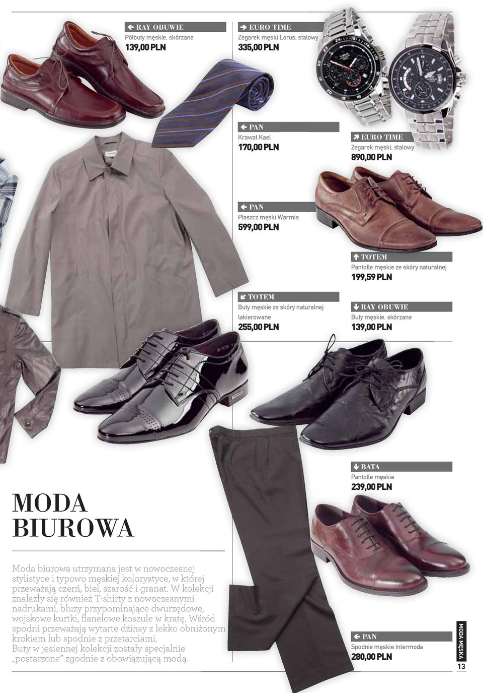 męskie 239,00 PLN Moda biurowa utrzymana jest w nowoczesnej stylistyce i typowo męskiej kolorystyce, w której przeważają czerń, biel, szarość i granat.