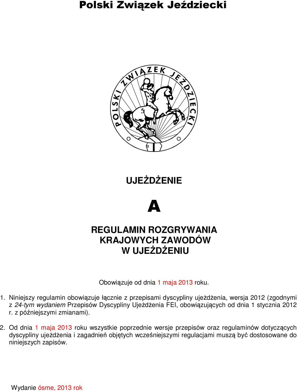 Niniejszy regulamin obowiązuje łącznie z przepisami dyscypliny ujeżdżenia, wersja 2012 (zgodnymi z 24-tym wydaniem Przepisów Dyscypliny Ujeżdżenia