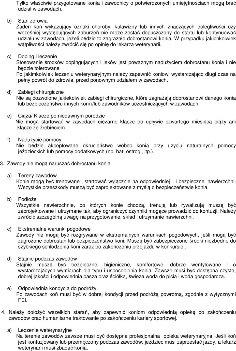 zawodach, jeżeli będzie to zagrażało dobrostanowi konia. W przypadku jakichkolwiek wątpliwości należy zwrócić się po opinię do lekarza weterynarii.