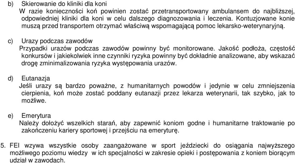 Jakość podłoża, częstość konkursów i jakiekolwiek inne czynniki ryzyka powinny być dokładnie analizowane, aby wskazać drogę zminimalizowania ryzyka występowania urazów.