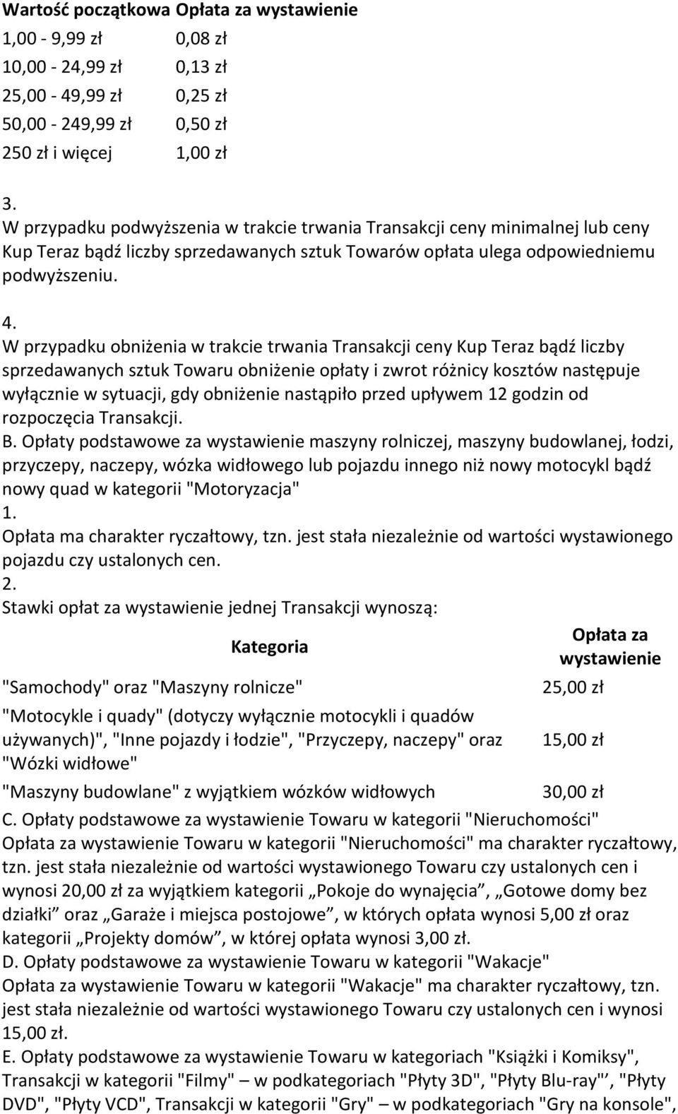 W przypadku obniżenia w trakcie trwania Transakcji ceny Kup Teraz bądź liczby sprzedawanych sztuk Towaru obniżenie opłaty i zwrot różnicy kosztów następuje wyłącznie w sytuacji, gdy obniżenie