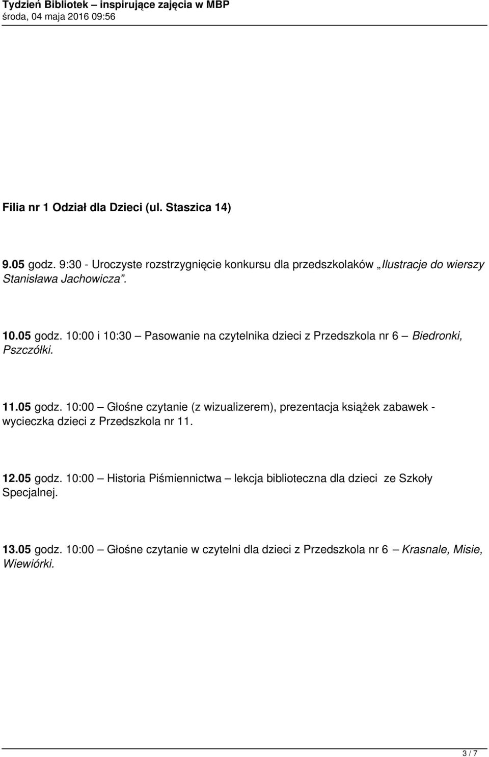 10:00 i 10:30 Pasowanie na czytelnika dzieci z Przedszkola nr 6 Biedronki, Pszczółki. 11.05 godz.