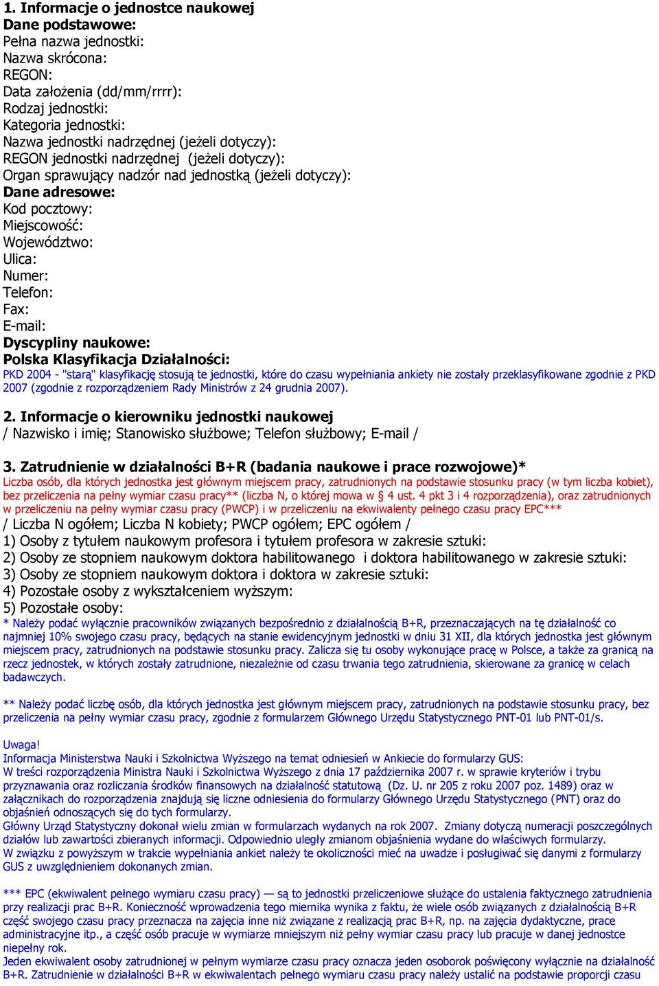 Fax: E-mail: Dyscypliny naukowe: Polska Klasyfikacja Działalności: PKD 2004 - "starą" klasyfikację stosują te jednostki, które do czasu wypełniania ankiety nie zostały przeklasyfikowane zgodnie z PKD