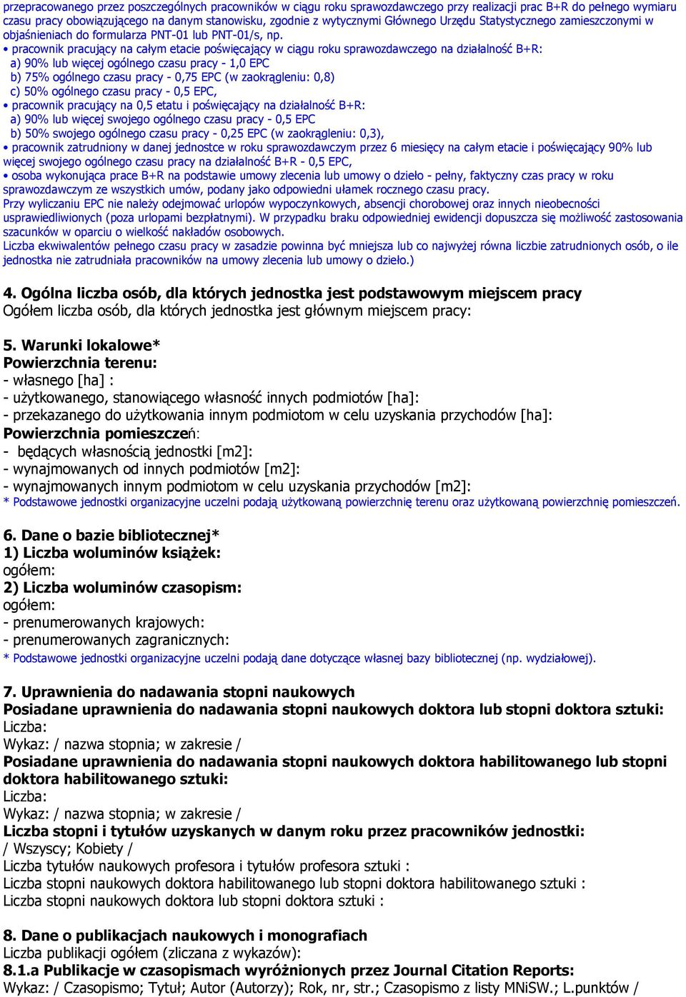 pracownik pracujący na całym etacie poświęcający w ciągu roku sprawozdawczego na działalność B+R: a) 90% lub więcej ogólnego czasu pracy - 1,0 EPC b) 75% ogólnego czasu pracy - 0,75 EPC (w