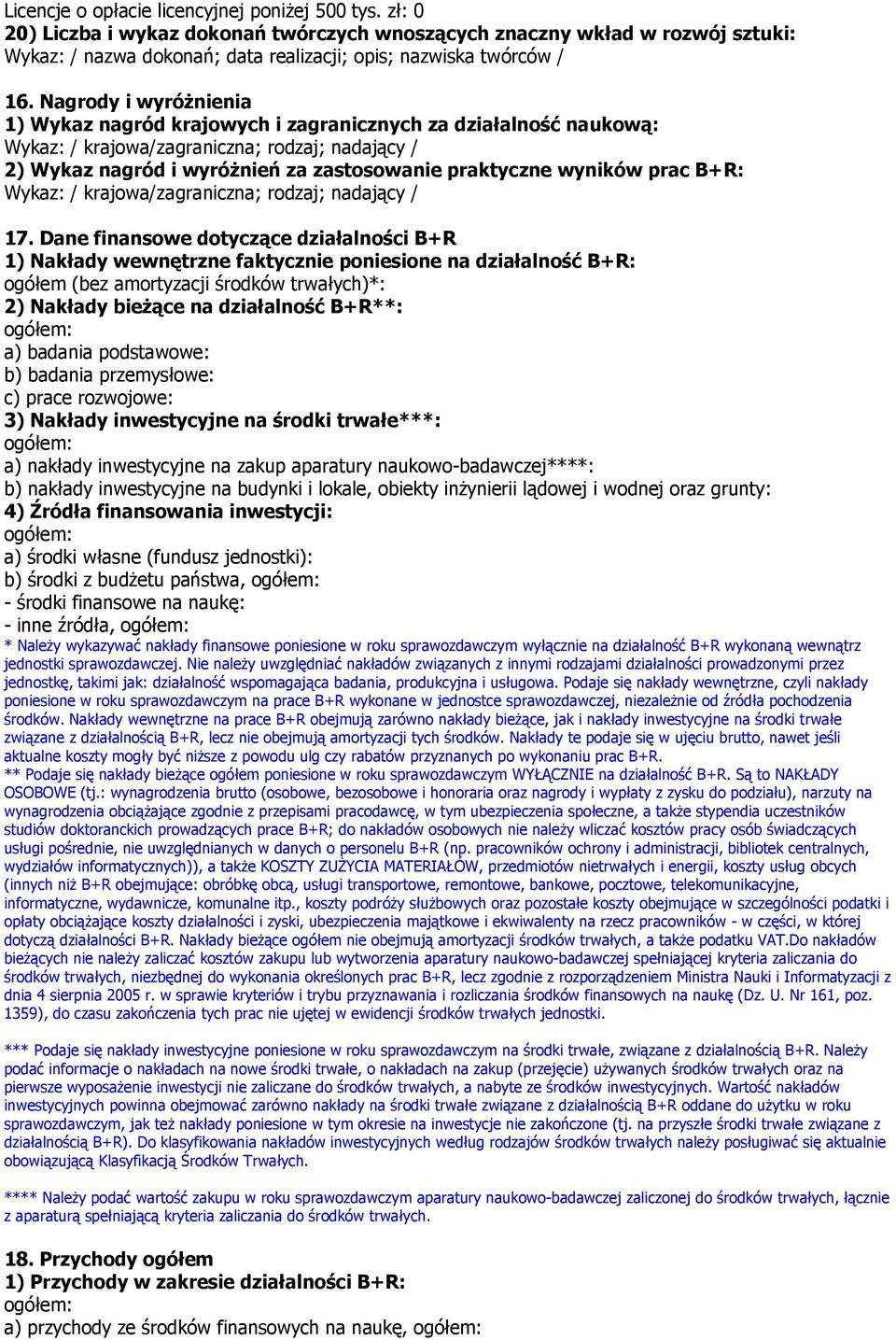 Nagrody i wyróżnienia 1) Wykaz nagród krajowych i zagranicznych za działalność naukową: Wykaz: / krajowa/zagraniczna; rodzaj; nadający / 2) Wykaz nagród i wyróżnień za zastosowanie praktyczne wyników