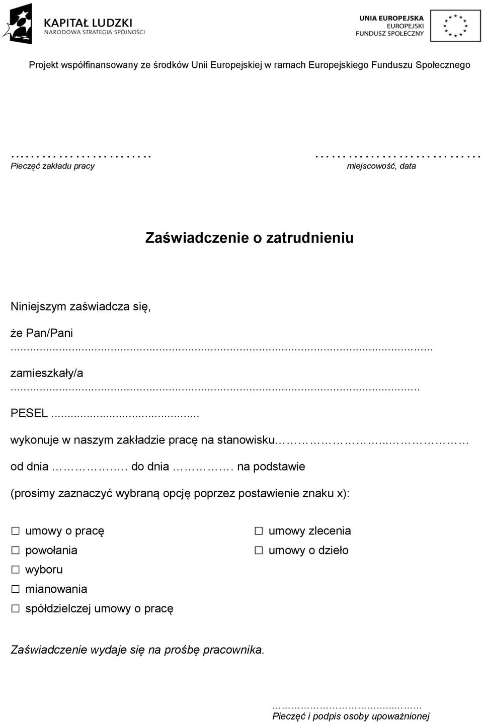 na podstawie (prosimy zaznaczyć wybraną opcję poprzez postawienie znaku x): umowy o pracę powołania wyboru mianowania