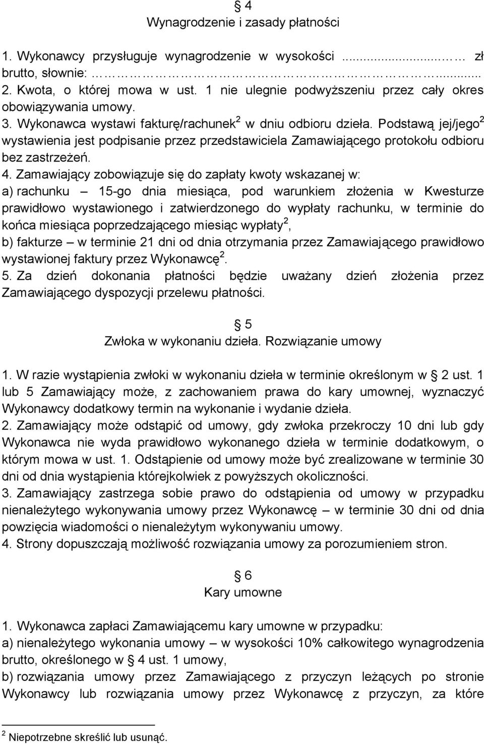 Podstawą jej/jego 2 wystawienia jest podpisanie przez przedstawiciela Zamawiającego protokołu odbioru bez zastrzeżeń. 4.