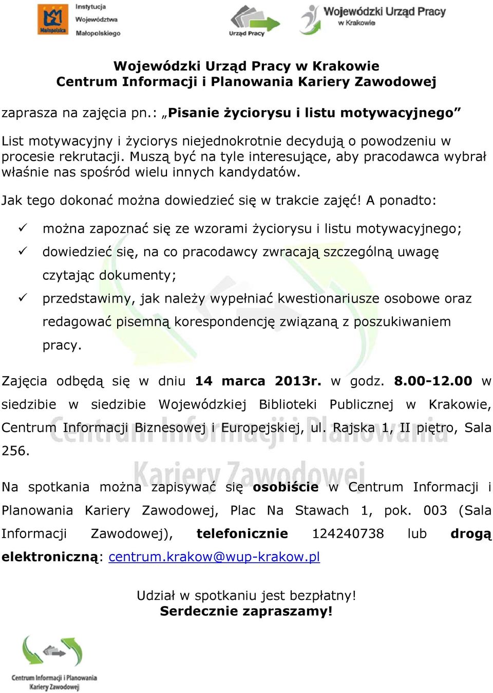 Muszą być na tyle interesujące, aby pracodawca wybrał właśnie nas spośród wielu innych kandydatów. Jak tego dokonać moŝna dowiedzieć się w trakcie zajęć!