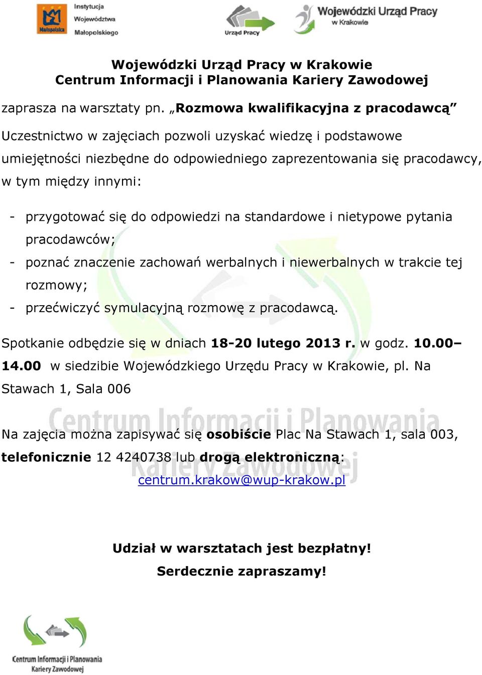 przygotować się do odpowiedzi na standardowe i nietypowe pytania pracodawców; - poznać znaczenie zachowań werbalnych i niewerbalnych w trakcie tej rozmowy; - przećwiczyć symulacyjną rozmowę z