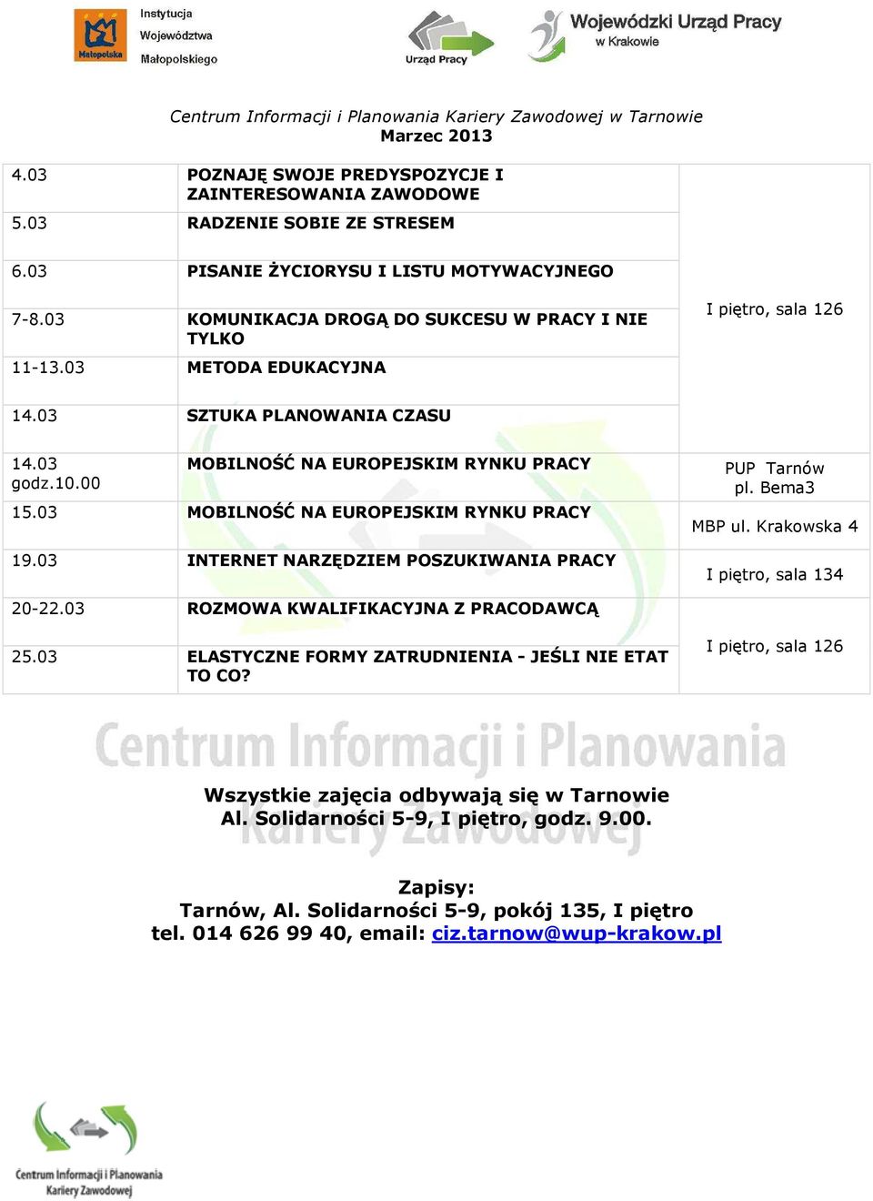 00 MOBILNOŚĆ NA EUROPEJSKIM RYNKU PRACY 15.03 MOBILNOŚĆ NA EUROPEJSKIM RYNKU PRACY 19.03 INTERNET NARZĘDZIEM POSZUKIWANIA PRACY PUP Tarnów pl. Bema3 MBP ul. Krakowska 4 I piętro, sala 134 20-22.