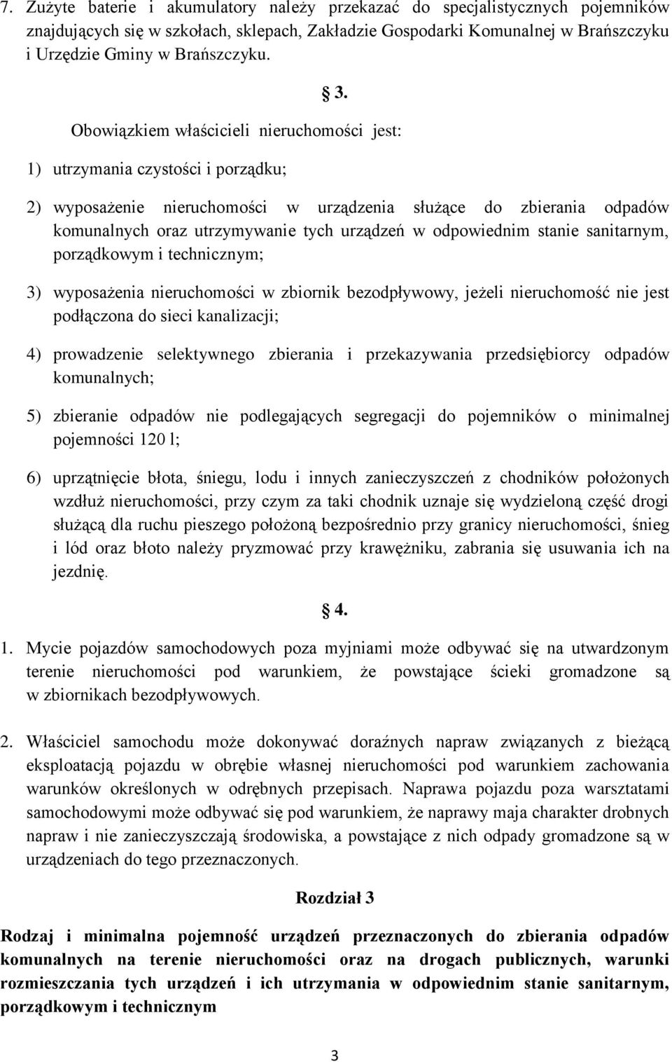 odpowiednim stanie sanitarnym, porządkowym i technicznym; 3) wyposażenia nieruchomości w zbiornik bezodpływowy, jeżeli nieruchomość nie jest podłączona do sieci kanalizacji; 4) prowadzenie