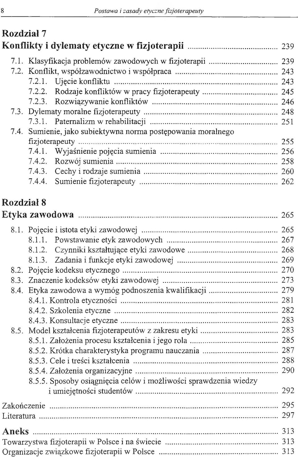 .. 251 7.4. Sumienie, jako subiektywna norma postępowania moralnego fizjoterapeuty... 255 7.4.1. Wyjaśnienie pojęcia sumienia... 256 7.4.2. Rozwój sumienia... 258 7.4.3. Cechy i rodzaje sumienia.