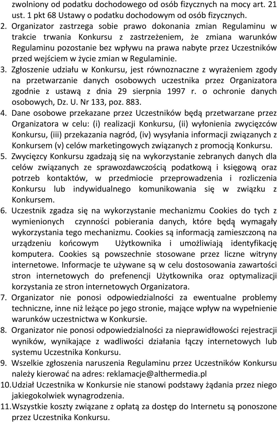 Organizator zastrzega sobie prawo dokonania zmian Regulaminu w trakcie trwania Konkursu z zastrzeżeniem, że zmiana warunków Regulaminu pozostanie bez wpływu na prawa nabyte przez Uczestników przed