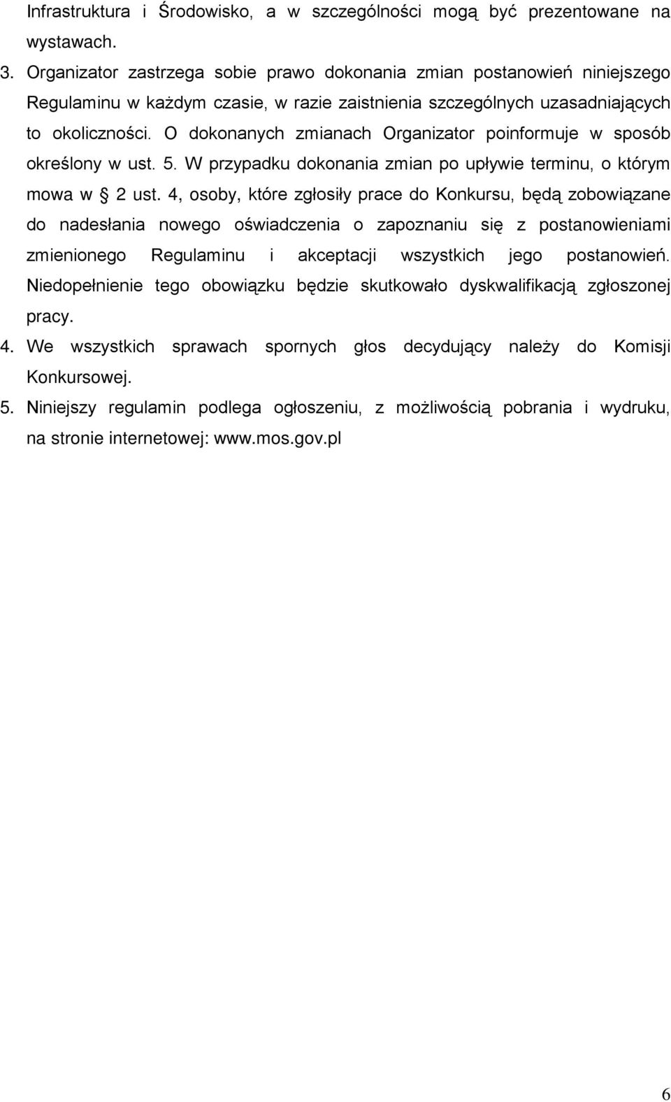 O dokonanych zmianach Organizator poinformuje w sposób określony w ust. 5. W przypadku dokonania zmian po upływie terminu, o którym mowa w 2 ust.