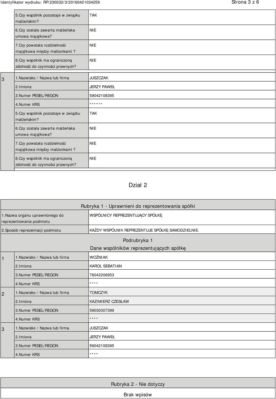 Czy wspólnik pozostaje w związku małżeńskim? 6.Czy została zawarta małżeńska umowa majątkowa? 7.Czy powstała rozdzielność majątkowa między małżonkami? 8.