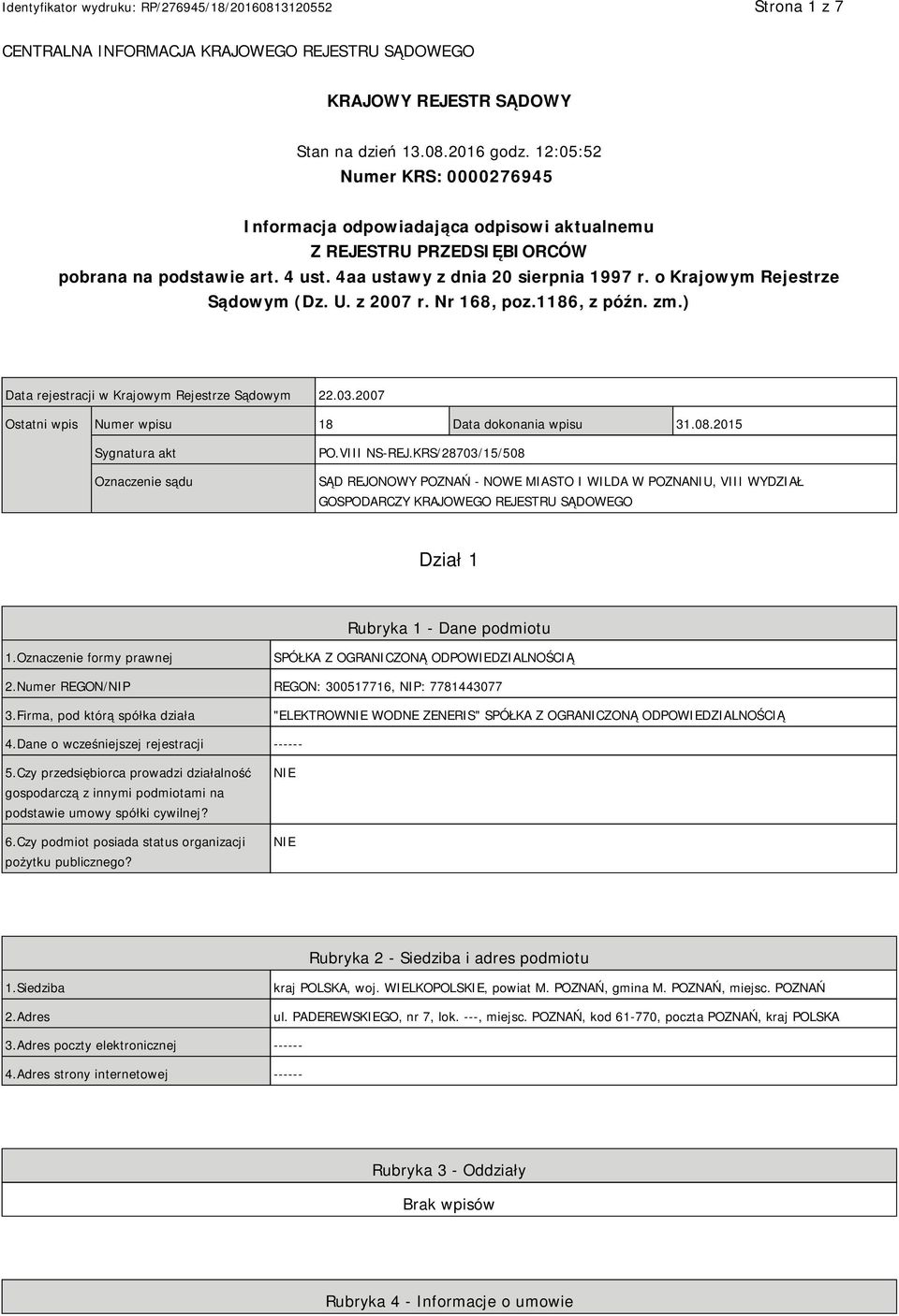 o Krajowym Rejestrze Sądowym (Dz. U. z 2007 r. Nr 168, poz.1186, z późn. zm.) Data rejestracji w Krajowym Rejestrze Sądowym 22.03.2007 Ostatni wpis Numer wpisu 18 Data dokonania wpisu 31.08.