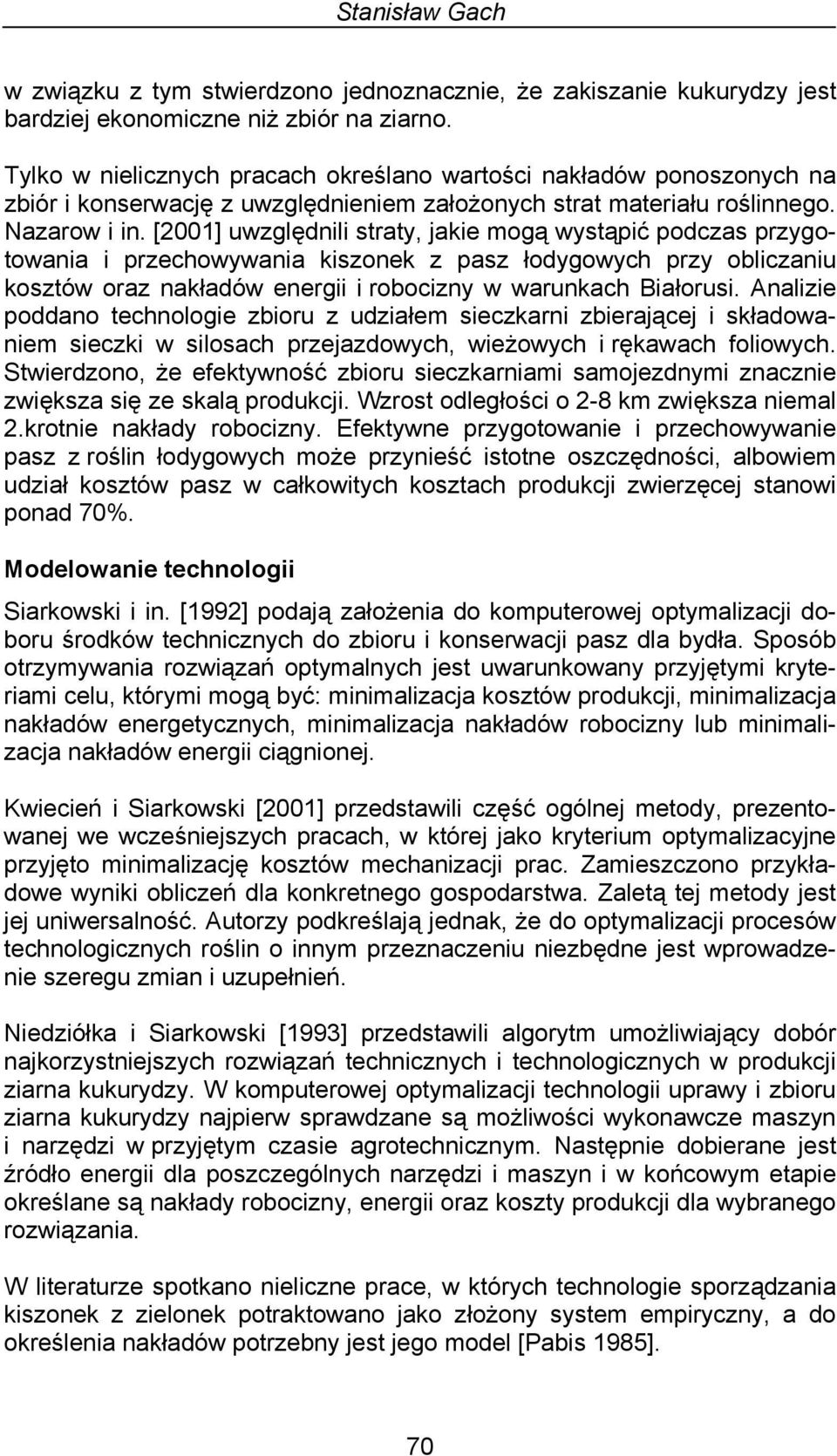 [2001] uwzględnili straty, jakie mogą wystąpić podczas przygotowania i przechowywania kiszonek z pasz łodygowych przy obliczaniu kosztów oraz nakładów energii i robocizny w warunkach Białorusi.