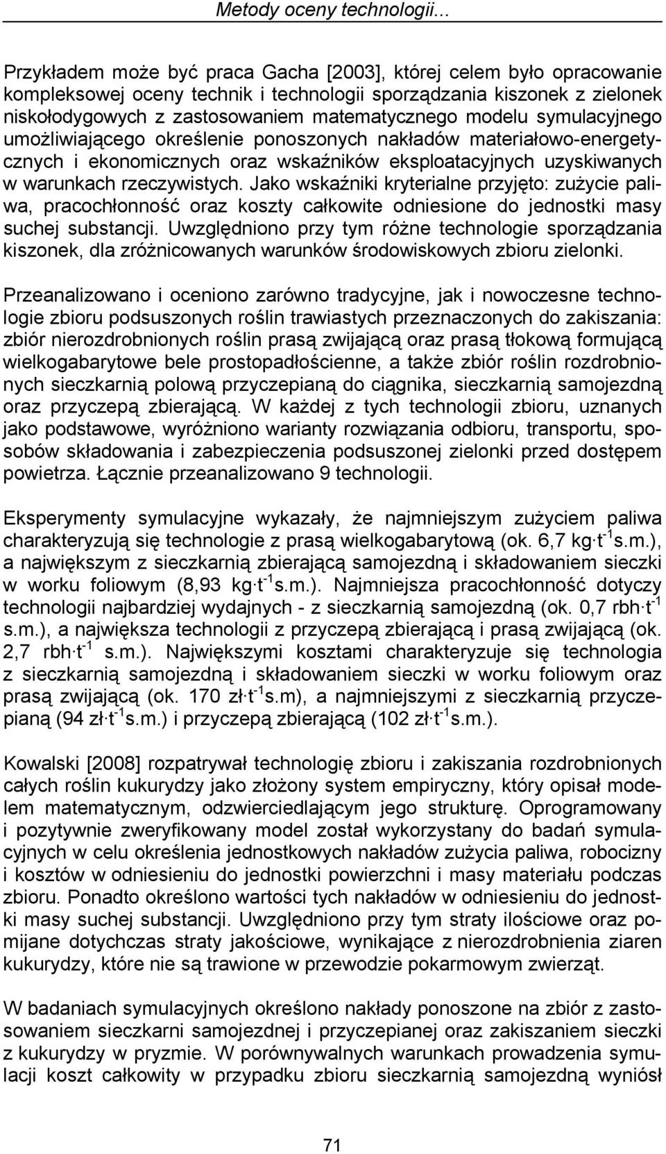 modelu symulacyjnego umożliwiającego określenie ponoszonych nakładów materiałowo-energetycznych i ekonomicznych oraz wskaźników eksploatacyjnych uzyskiwanych w warunkach rzeczywistych.