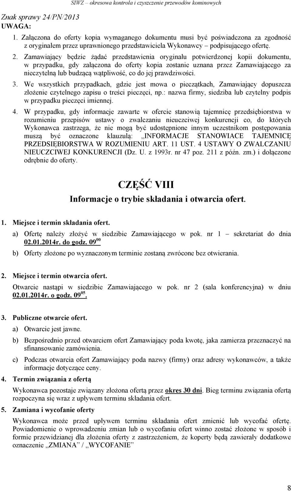 co do jej prawdziwości. 3. We wszystkich przypadkach, gdzie jest mowa o pieczątkach, Zamawiający dopuszcza złożenie czytelnego zapisu o treści pieczęci, np.