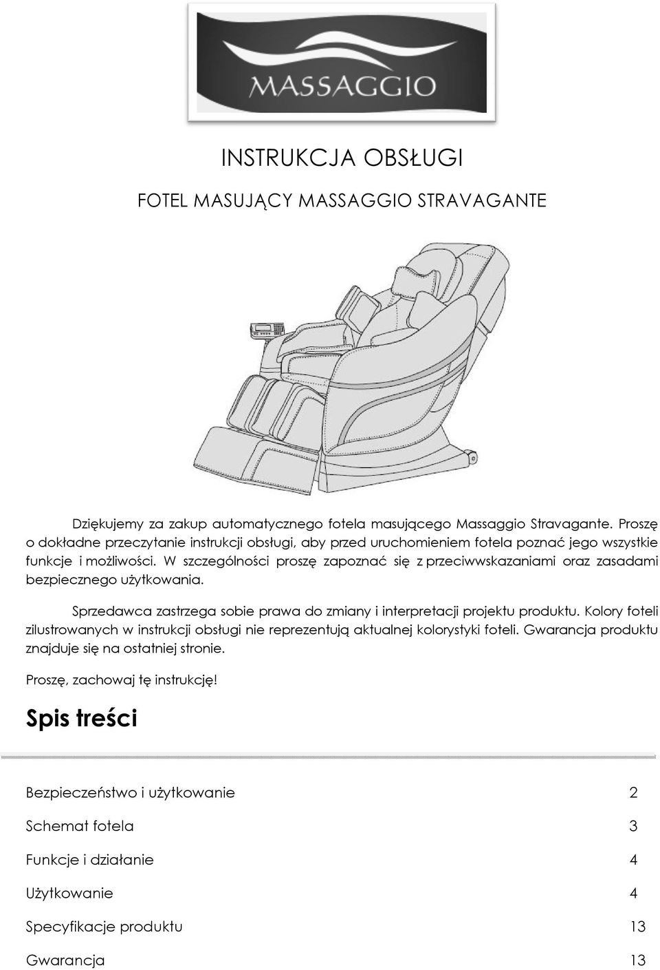 W szczególności proszę zapoznać się z przeciwwskazaniami oraz zasadami bezpiecznego użytkowania. Sprzedawca zastrzega sobie prawa do zmiany i interpretacji projektu produktu.