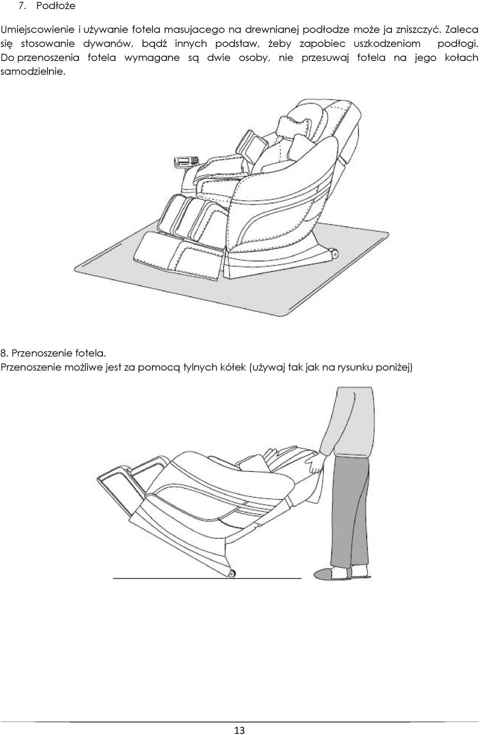 Do przenoszenia fotela wymagane są dwie osoby, nie przesuwaj fotela na jego kołach samodzielnie. 8.
