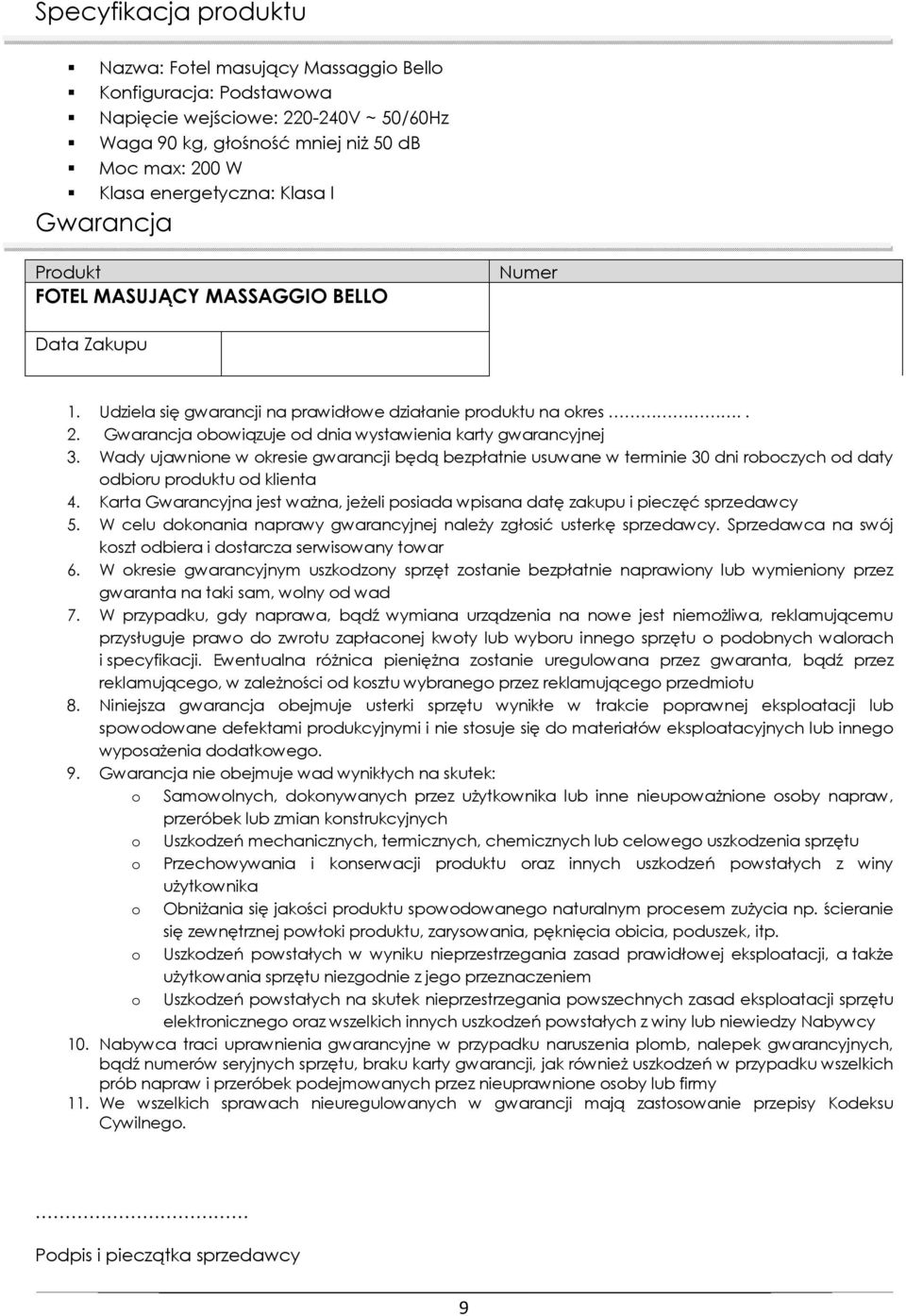 Gwarancja obowiązuje od dnia wystawienia karty gwarancyjnej 3. Wady ujawnione w okresie gwarancji będą bezpłatnie usuwane w terminie 30 dni roboczych od daty odbioru produktu od klienta 4.