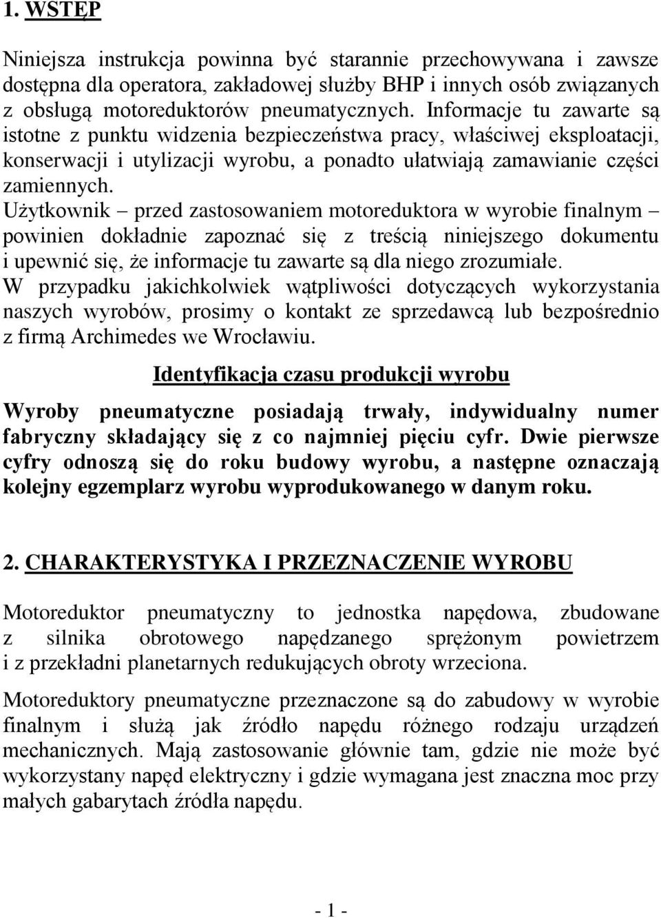 Użytkownik przed zastosowaniem motoreduktora w wyrobie finalnym powinien dokładnie zapoznać się z treścią niniejszego dokumentu i upewnić się, że informacje tu zawarte są dla niego zrozumiałe.