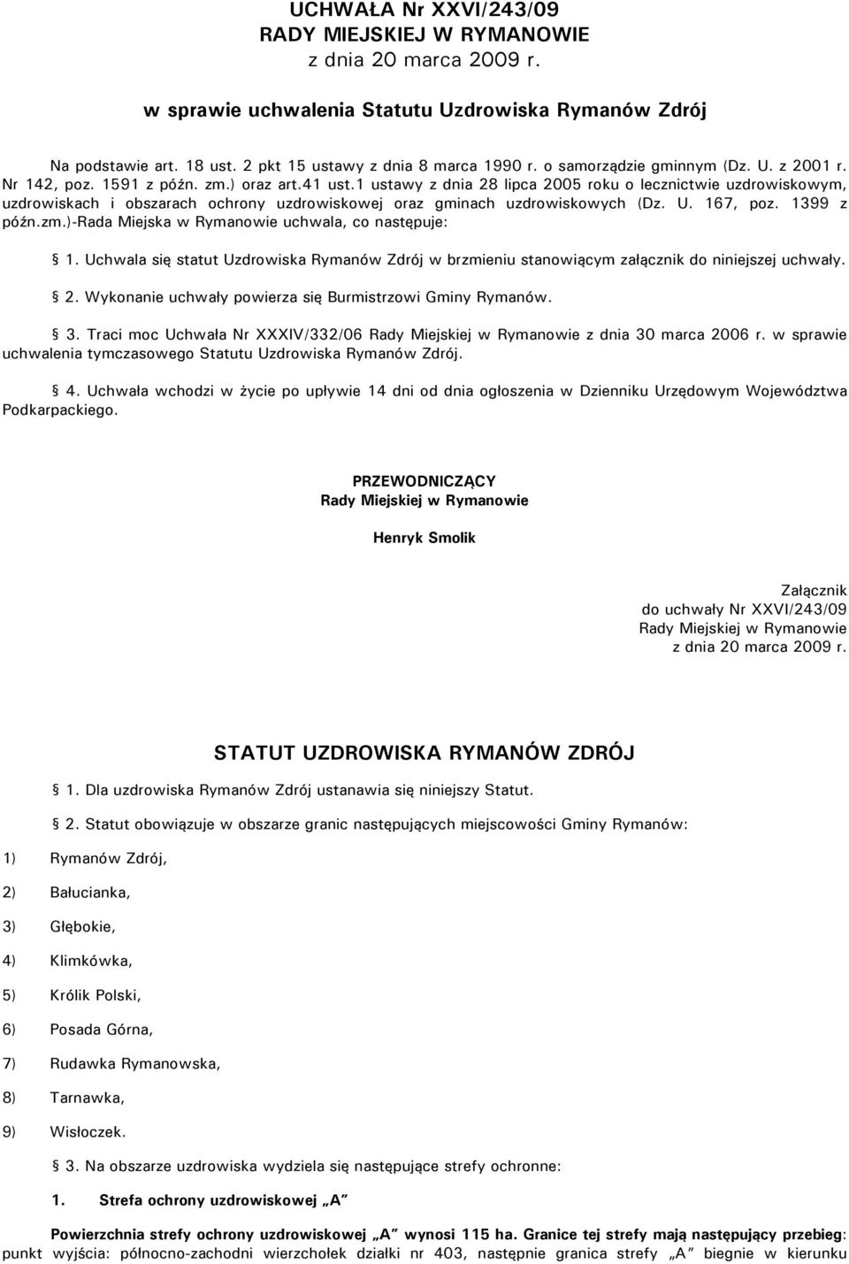 1 ustawy z dnia 28 lipca 2005 roku o lecznictwie uzdrowiskowym, uzdrowiskach i obszarach ochrony uzdrowiskowej oraz gminach uzdrowiskowych (Dz. U. 167, poz. 1399 z późn.zm.