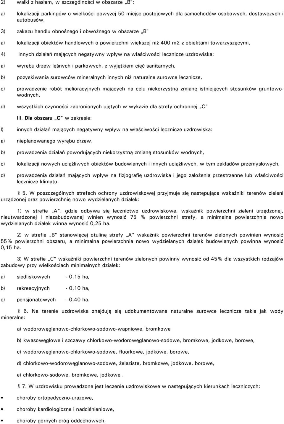 uzdrowiska: a) wyrębu drzew leśnych i parkowych, z wyjątkiem cięć sanitarnych, b) pozyskiwania surowców mineralnych innych niż naturalne surowce lecznicze, c) prowadzenie robót melioracyjnych