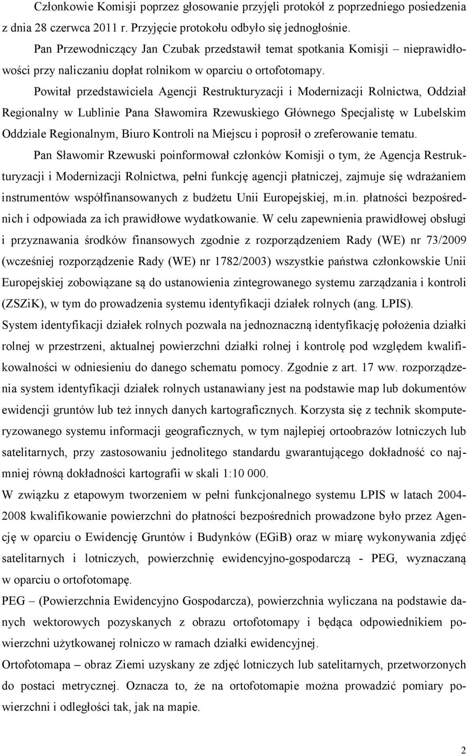 Powitał przedstawiciela Agencji Restrukturyzacji i Modernizacji Rolnictwa, Oddział Regionalny w Lublinie Pana Sławomira Rzewuskiego Głównego Specjalistę w Lubelskim Oddziale Regionalnym, Biuro