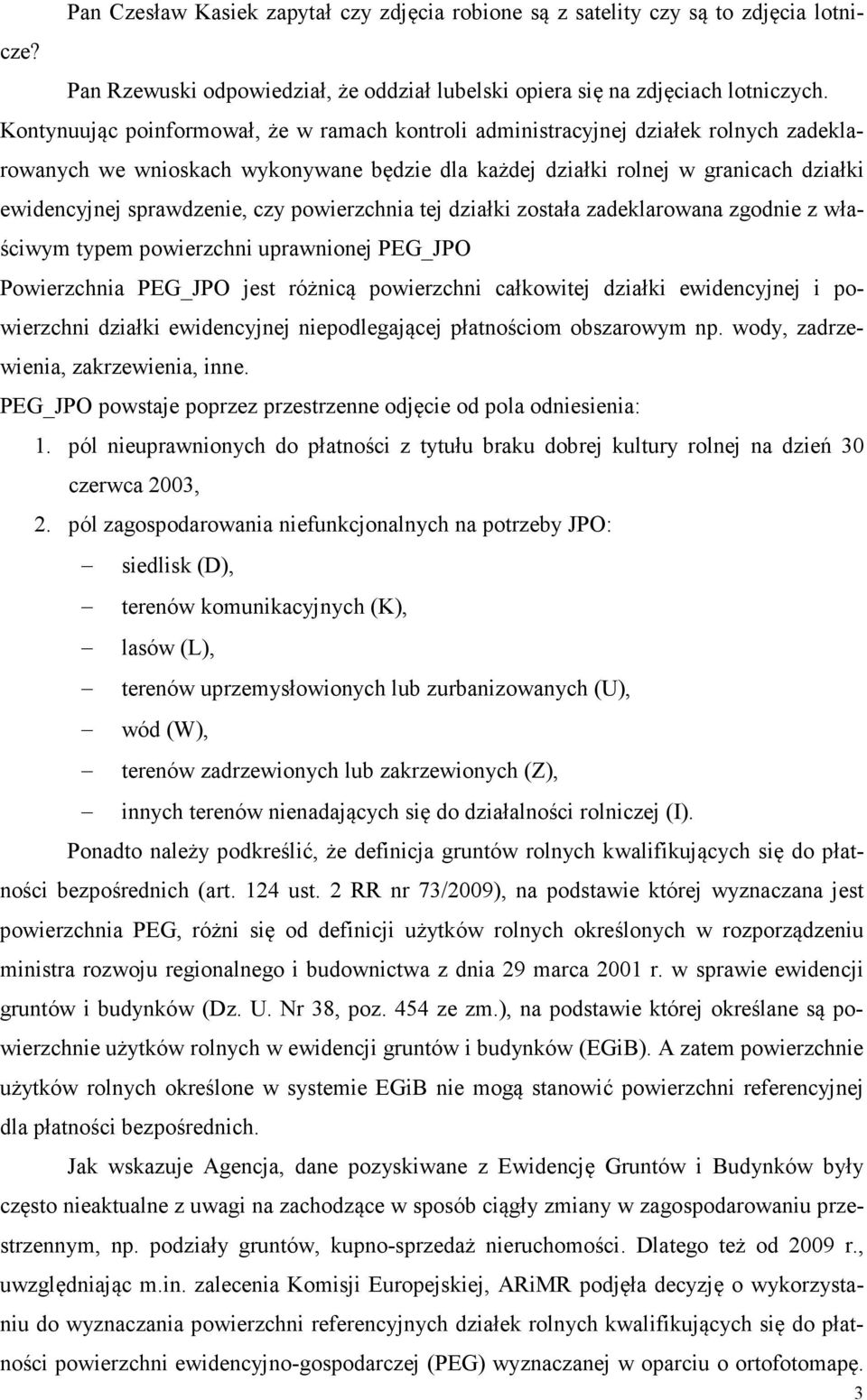 czy powierzchnia tej działki została zadeklarowana zgodnie z właściwym typem powierzchni uprawnionej PEG_JPO Powierzchnia PEG_JPO jest różnicą powierzchni całkowitej działki ewidencyjnej i