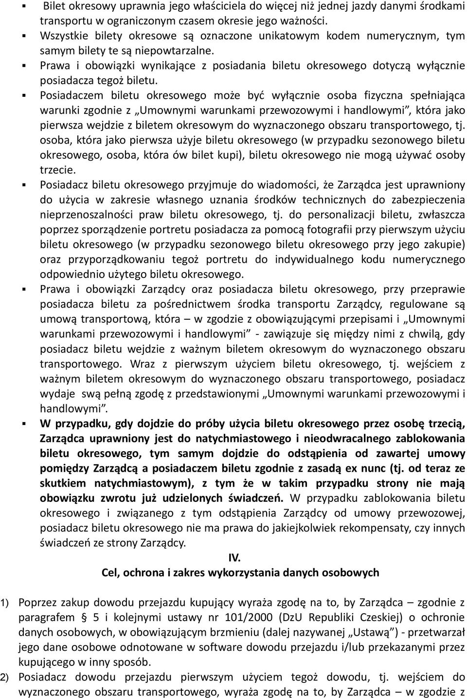 Prawa i obowiązki wynikające z posiadania biletu okresowego dotyczą wyłącznie posiadacza tegoż biletu.