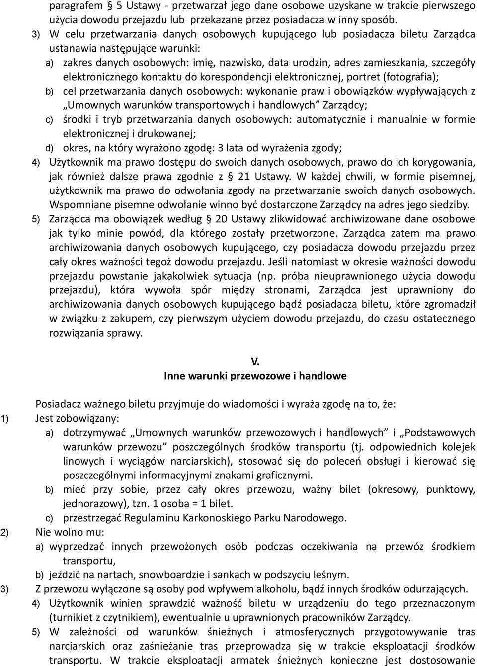 szczegóły elektronicznego kontaktu do korespondencji elektronicznej, portret (fotografia); b) cel przetwarzania danych osobowych: wykonanie praw i obowiązków wypływających z Umownych warunków