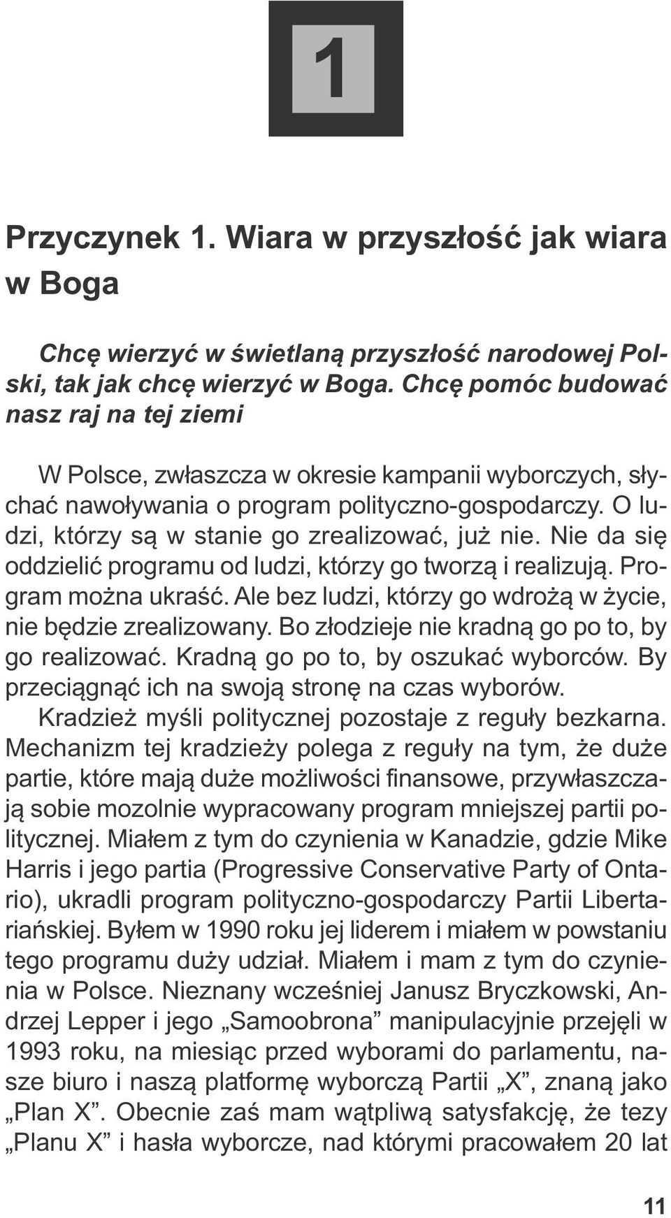 O lu - dzi, któ rzy są w sta nie go zre ali zo wać, już nie. Nie da się od dzie lić pro gra mu od lu dzi, któ rzy go two rzą i re ali zu ją. Pro - gram moż na ukraść.