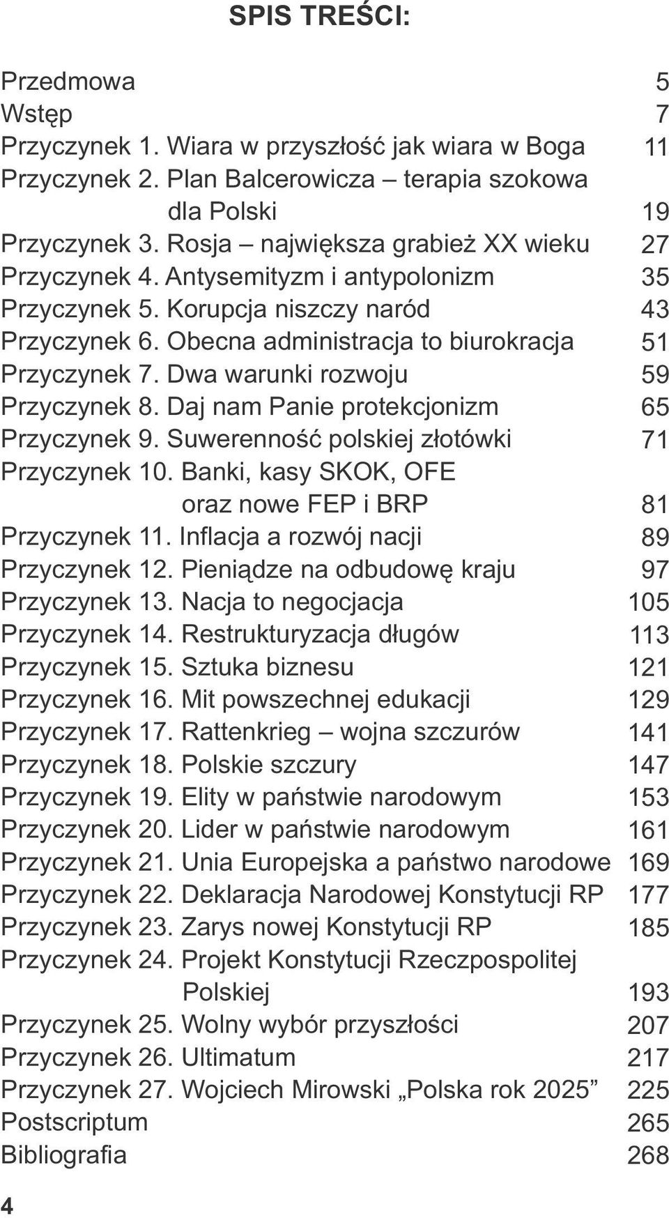 Dwa warunki rozwoju Przyczynek 8. Daj nam Panie protekcjonizm Przyczynek 9. Suwerenność polskiej złotówki Przyczynek 10. Banki, kasy SKOK, OFE oraz nowe FEP i BRP Przyczynek 11.