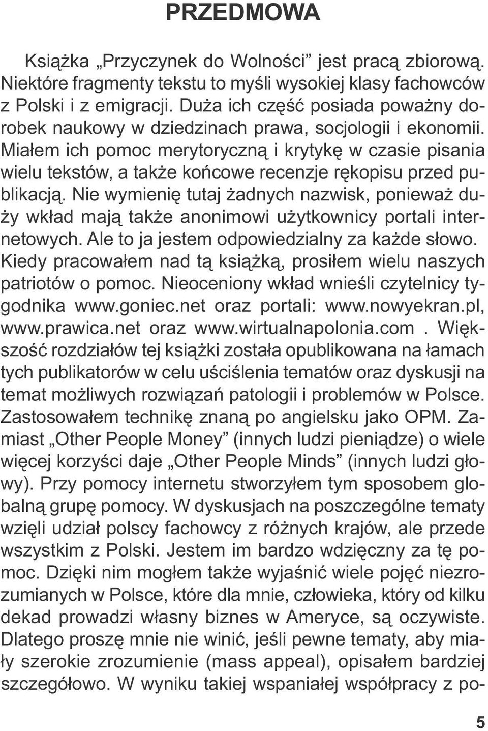 Mia łem ich po moc me ry to rycz ną i kry ty kę w cza sie pi sa nia wie lu tek stów, a tak że koń co we re cen zje rę ko pi su przed pu - bli ka cją.