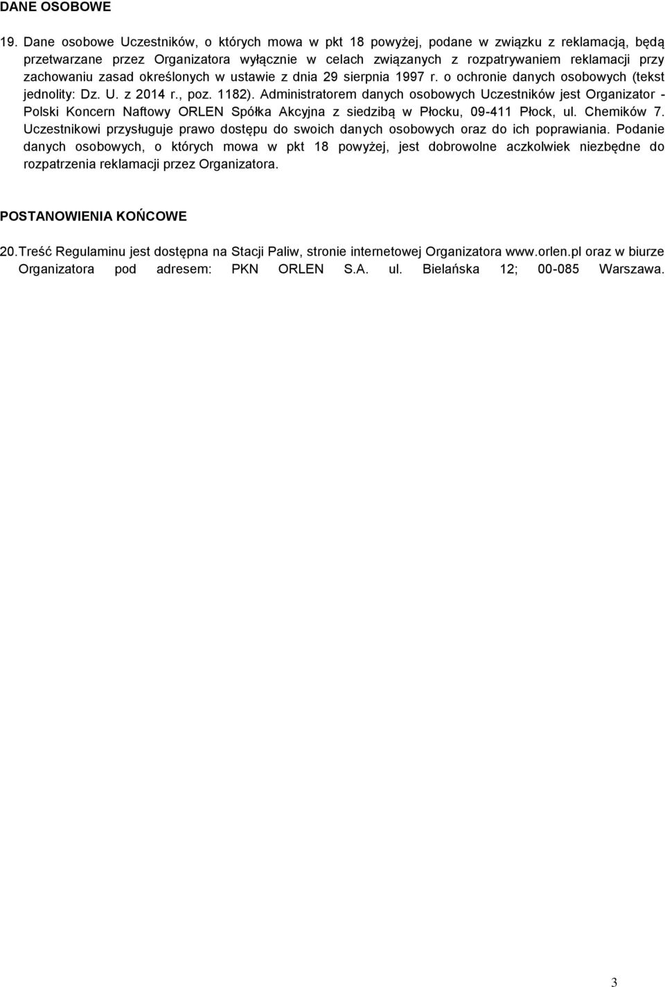 zachowaniu zasad określonych w ustawie z dnia 29 sierpnia 1997 r. o ochronie danych osobowych (tekst jednolity: Dz. U. z 2014 r., poz. 1182).