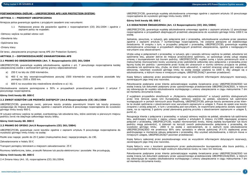 teraz, ubezpieczenie przyjmuje nazwę APS (Air Protection System). ARTYKUŁ 2 ODPOWIEDZIALNOŚĆ GWARANTOWANA APS 2.1 PRAWO DO ODSZKODOWANIA (Art. 7.