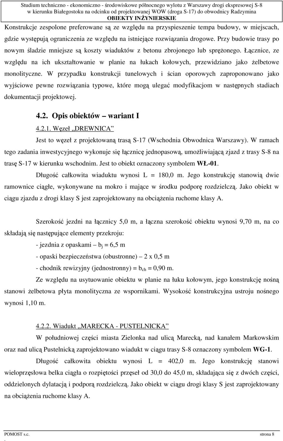 konstrukcji tunelowych i ścian oporowych zaproponowano jako wyjściowe pewne rozwiązania typowe, które mogą ulegać modyfikacjom w następnych stadiach dokumentacji projektowej 42 Opis obiektów wariant