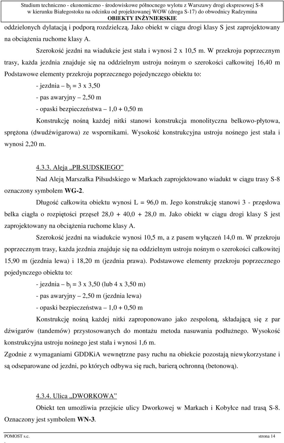 = 3 x 3,50 - pas awaryjny 2,50 m - opaski bezpieczeństwa 1,0 + 0,50 m Konstrukcję nośną kaŝdej nitki stanowi konstrukcja monolityczna belkowo-płytowa, spręŝona (dwudźwigarowa) ze wspornikami Wysokość